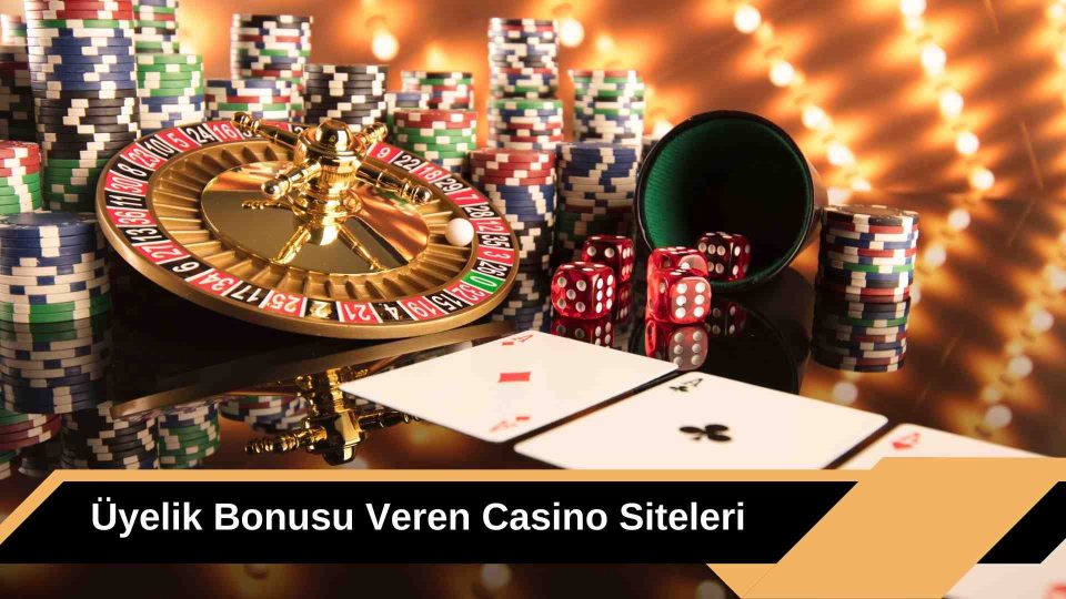Üyelik Bonusu Veren Casino Siteleri