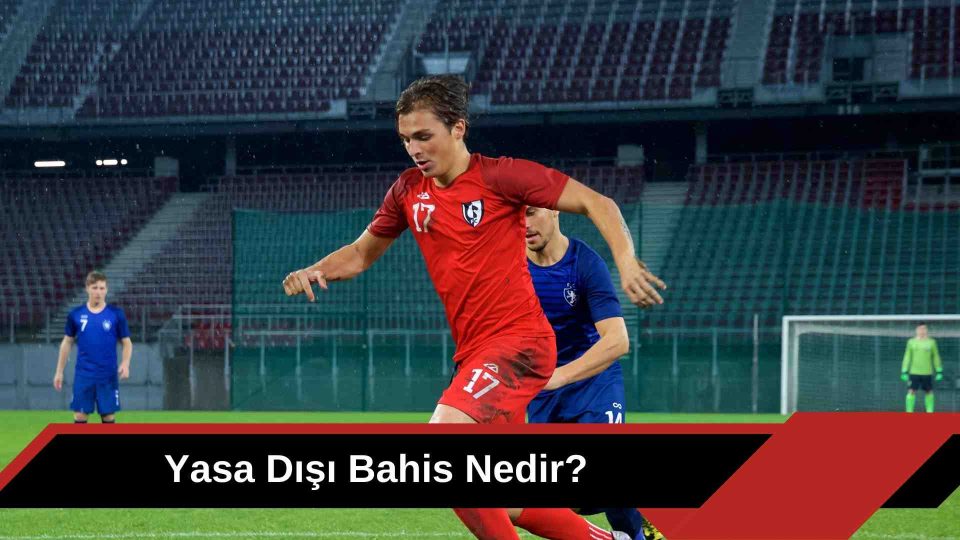 Yasa Dışı Bahis Nedir